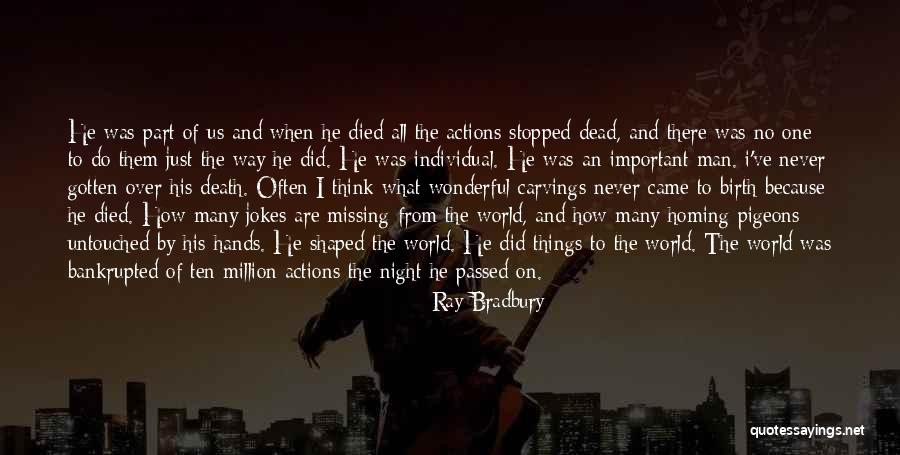 Missing Someone Who Died Quotes By Ray Bradbury Missing Someone Who Died Quotes By Ray Bradbury