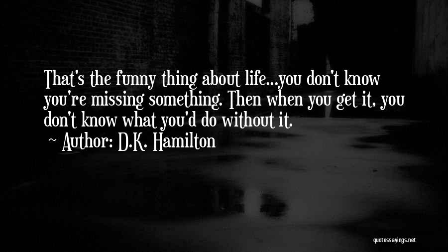 Missing Someone You Don't Know Quotes By D.K. Hamilton