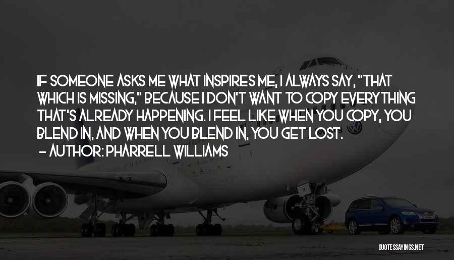 Missing Someone You Don't Want To Quotes By Pharrell Williams