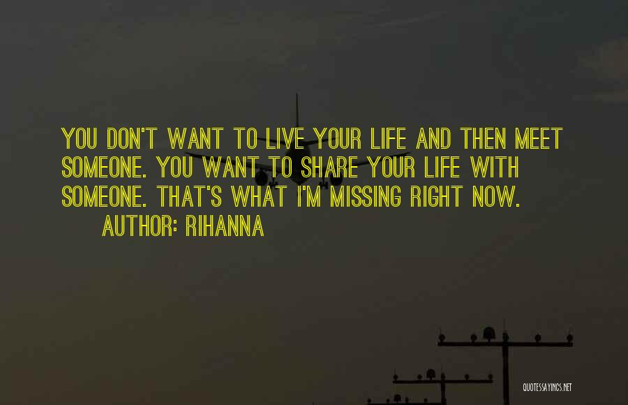 Missing Someone You Don't Want To Quotes By Rihanna