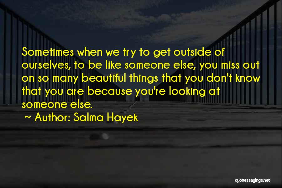 Missing Someone You Like Quotes By Salma Hayek