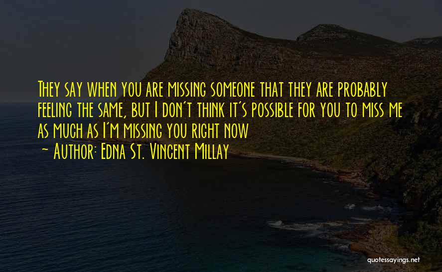 Missing Someone You Love Quotes By Edna St. Vincent Millay