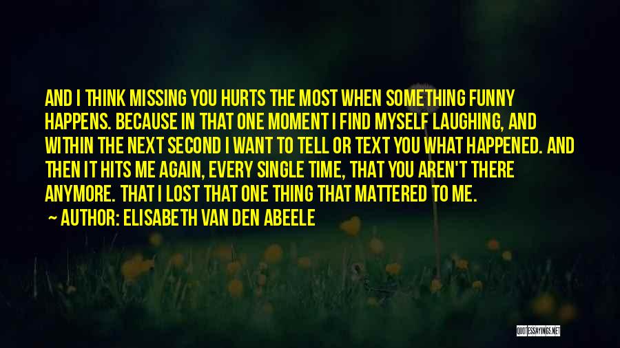 Missing Someone You Love Quotes By Elisabeth Van Den Abeele