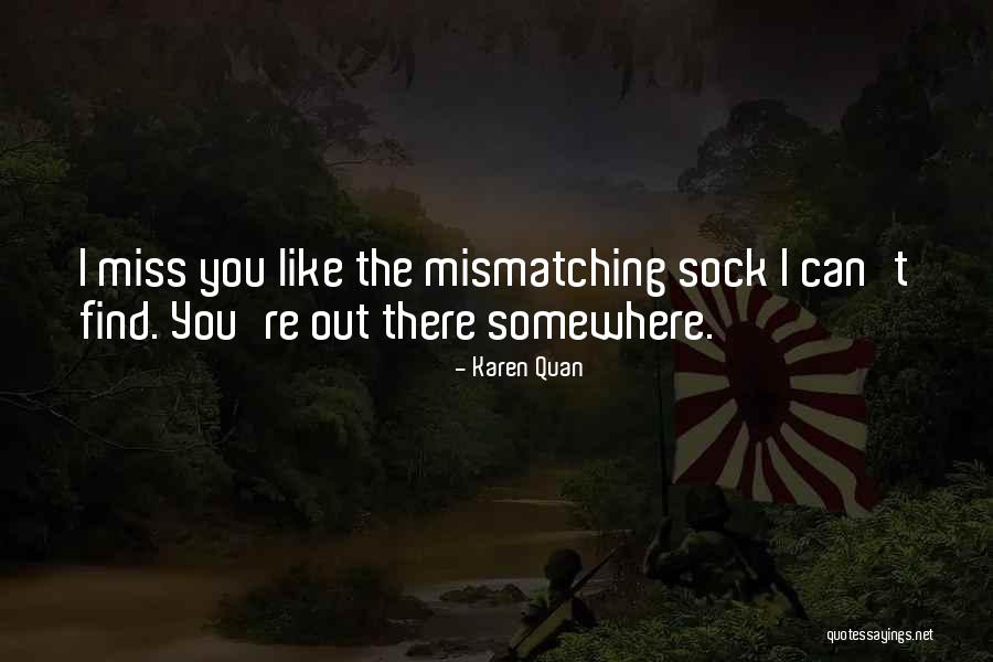 Missing Someone You Really Like Quotes By Karen Quan Missing Someone You Really Like Quotes By Karen Quan