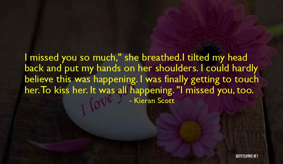 Missing Someone's Kiss Quotes By Kieran Scott Missing Someone's Kiss Quotes By Kieran Scott