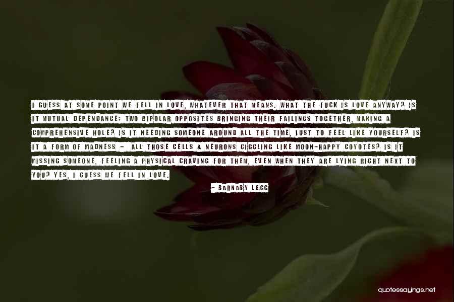 Missing Someone's Love Quotes By Barnaby Legg Missing Someone's Love Quotes By Barnaby Legg