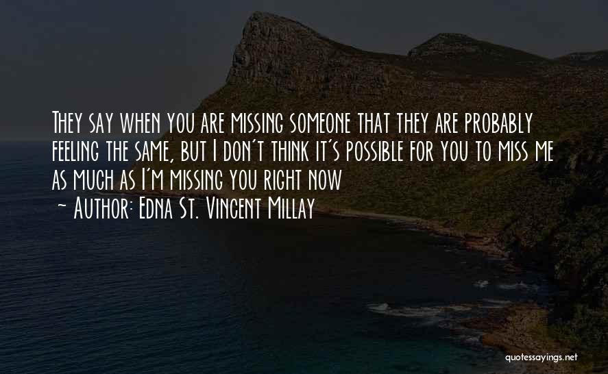 Missing Someone's Love Quotes By Edna St. Vincent Millay