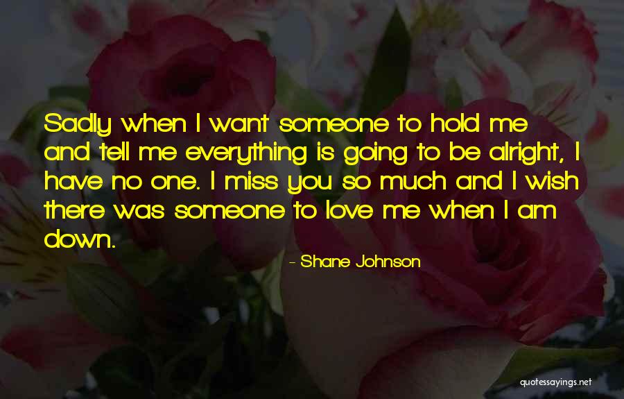 Missing Someone's Love Quotes By Shane Johnson