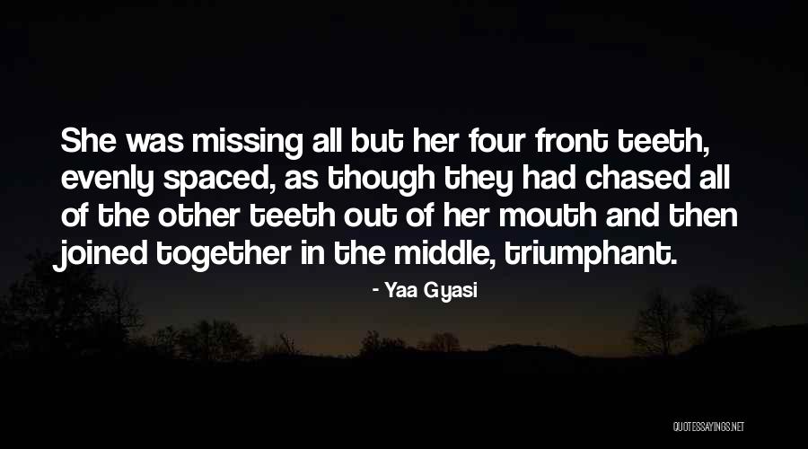 Missing Teeth Quotes By Yaa Gyasi Missing Teeth Quotes By Yaa Gyasi