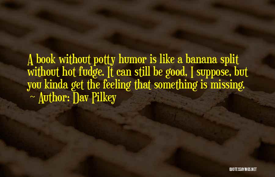 Missing That Feeling Quotes By Dav Pilkey