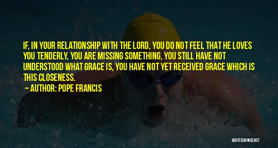 Missing The Closeness Quotes By Pope Francis