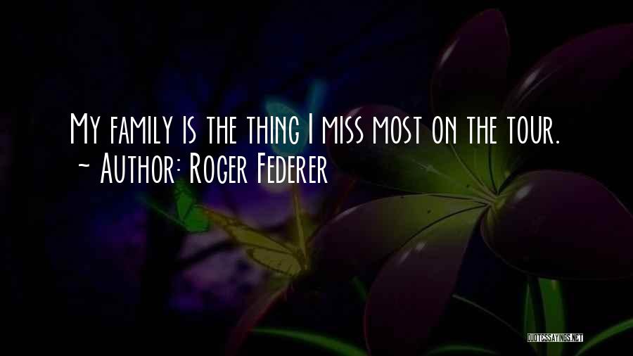 Missing The Family Quotes By Roger Federer
