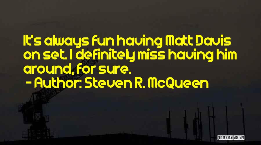 Missing The Fun Quotes By Steven R. McQueen