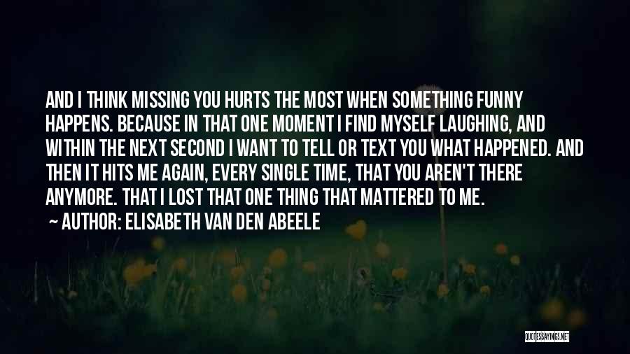 Missing The One You Love Quotes By Elisabeth Van Den Abeele