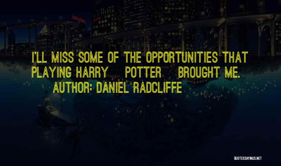 Missing The Opportunity Quotes By Daniel Radcliffe