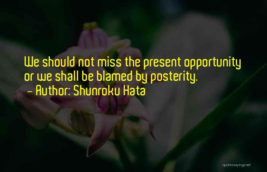 Missing The Opportunity Quotes By Shunroku Hata