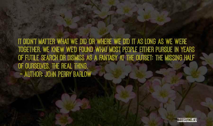 Missing The Other Half Quotes By John Perry Barlow