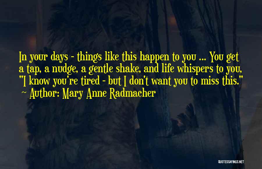 Missing Them Days Quotes By Mary Anne Radmacher
