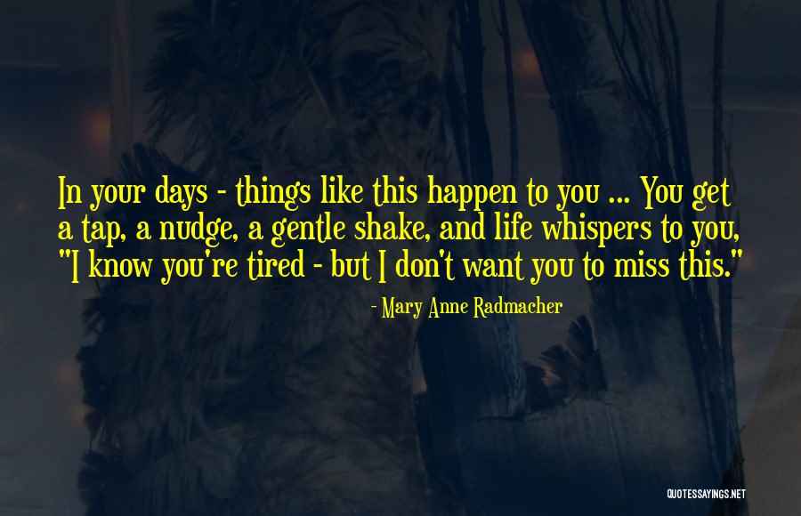 Missing Them Days Quotes By Mary Anne Radmacher