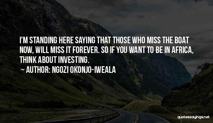 Missing Thinking You Quotes By Ngozi Okonjo-Iweala