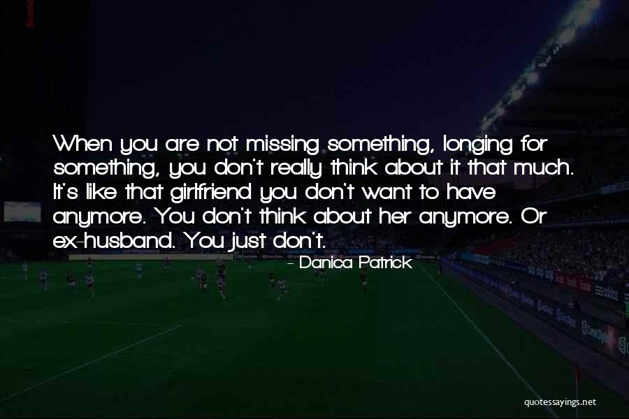 Missing U My Girlfriend Quotes By Danica Patrick Missing U My Girlfriend Quotes By Danica Patrick