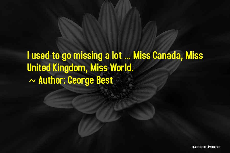 Missing What Used To Be Quotes By George Best