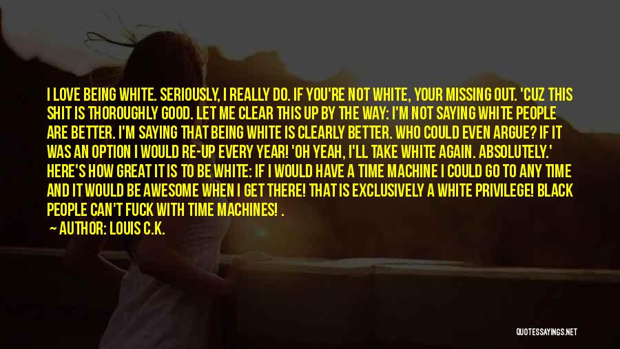 Missing Who You Love Quotes By Louis C.K.