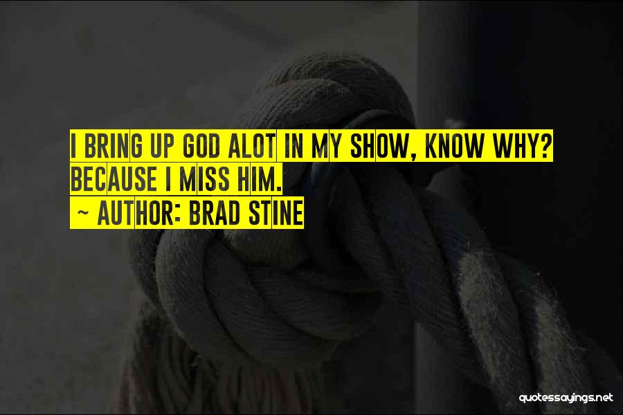 Missing You Alot Quotes By Brad Stine