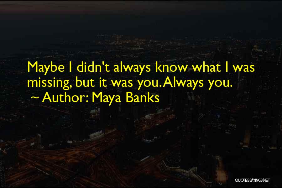 Missing You Always Quotes By Maya Banks