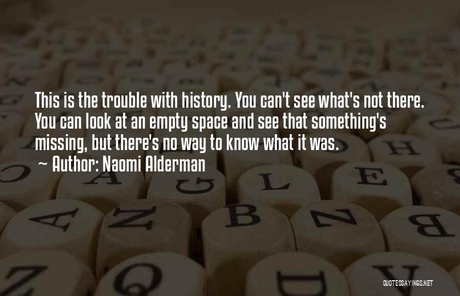 Missing You But Not Missing You Quotes By Naomi Alderman