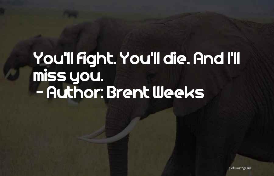Missing You Death Quotes By Brent Weeks