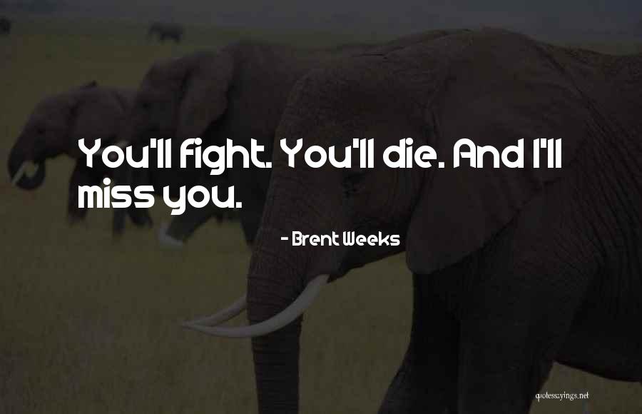 Missing You Death Quotes By Brent Weeks