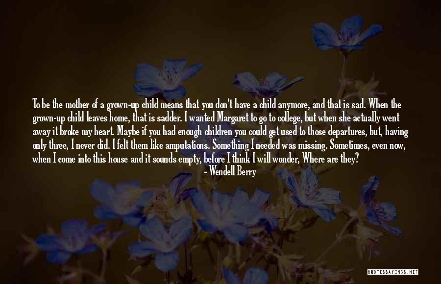 Missing You Means Quotes By Wendell Berry Missing You Means Quotes By Wendell Berry