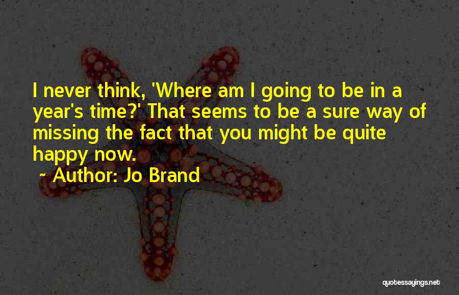 Missing You Now Quotes By Jo Brand