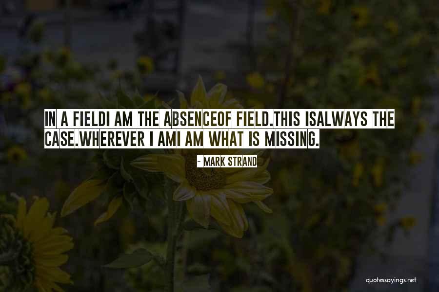 Missing You Poetry Quotes By Mark Strand Missing You Poetry Quotes By Mark Strand