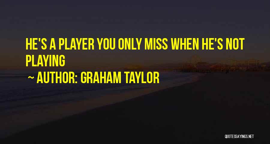 Missing You Quotes By Graham Taylor