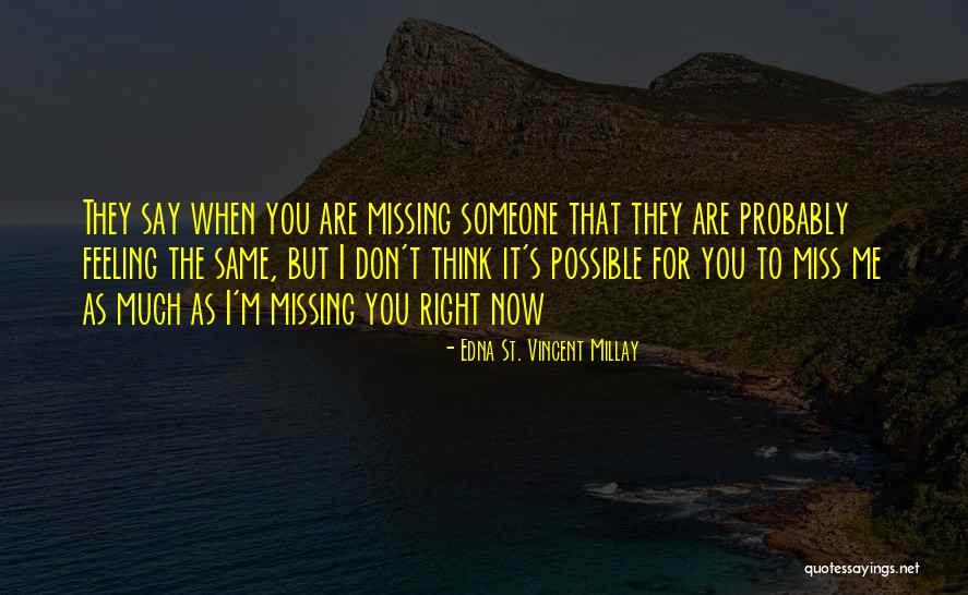 Missing You Right Now Quotes By Edna St. Vincent Millay