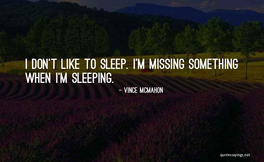 Missing You While Sleeping Quotes By Vince McMahon