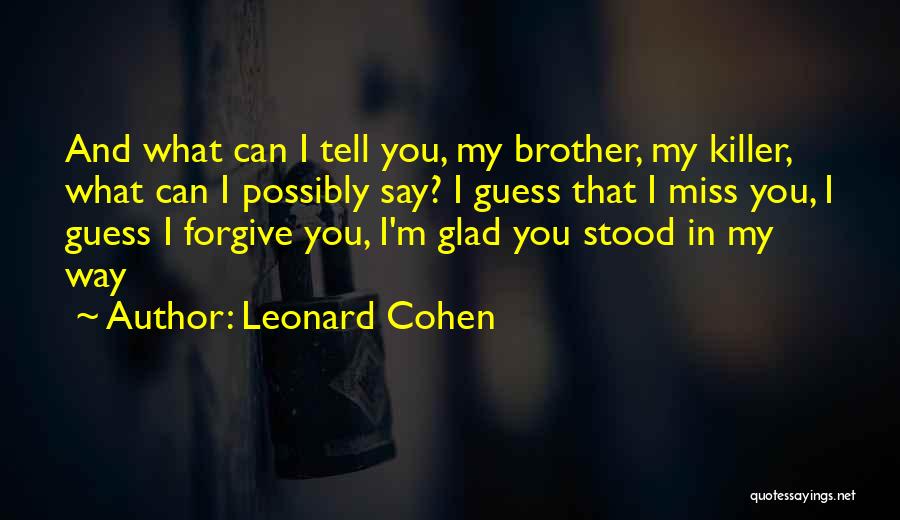 Missing Your Brother Quotes By Leonard Cohen