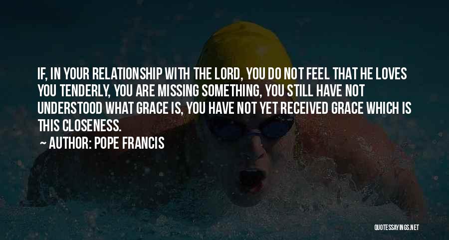 Missing Your Relationship Quotes By Pope Francis