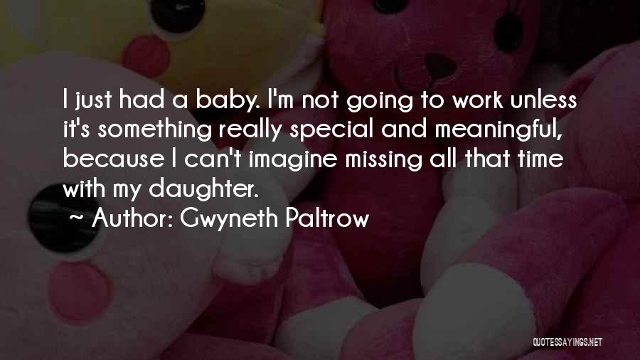 Missing Your Special Someone Quotes By Gwyneth Paltrow