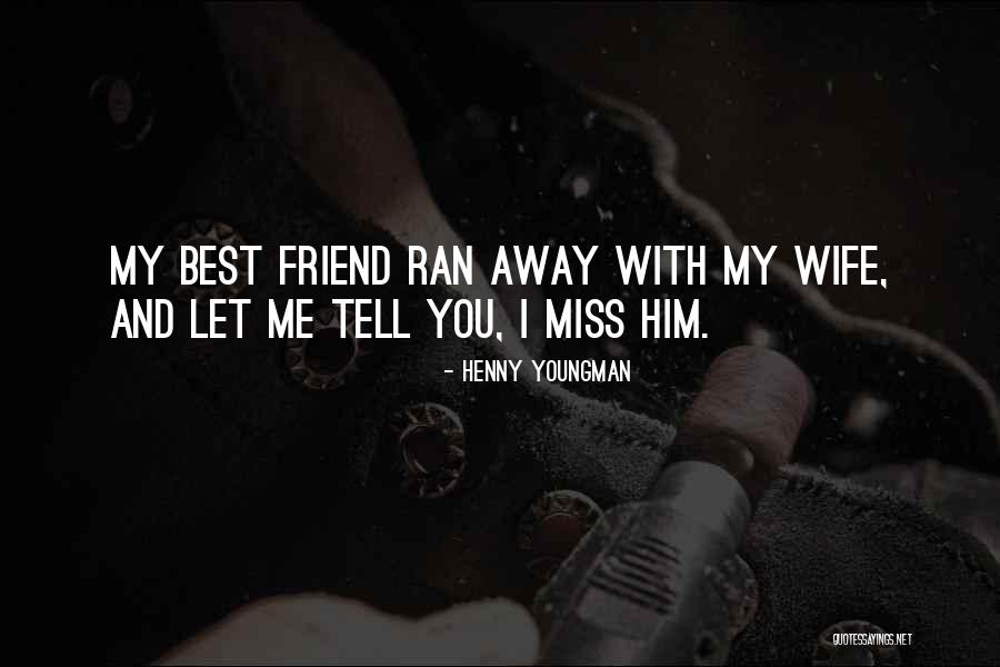 Missing Your Wife Quotes By Henny Youngman Missing Your Wife Quotes By Henny Youngman