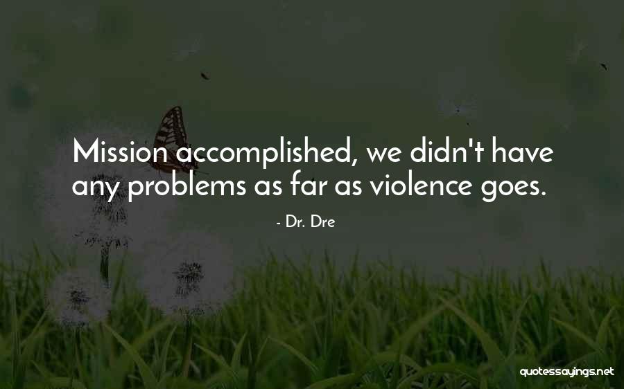 Mission Accomplished Quotes By Dr. Dre Mission Accomplished Quotes By Dr. Dre