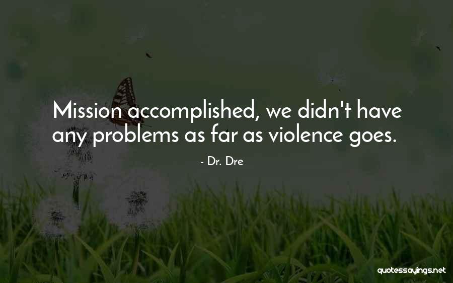 Mission Accomplished Quotes By Dr. Dre