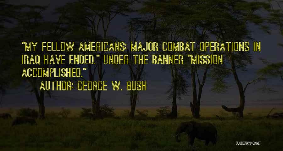 Mission Accomplished Quotes By George W. Bush