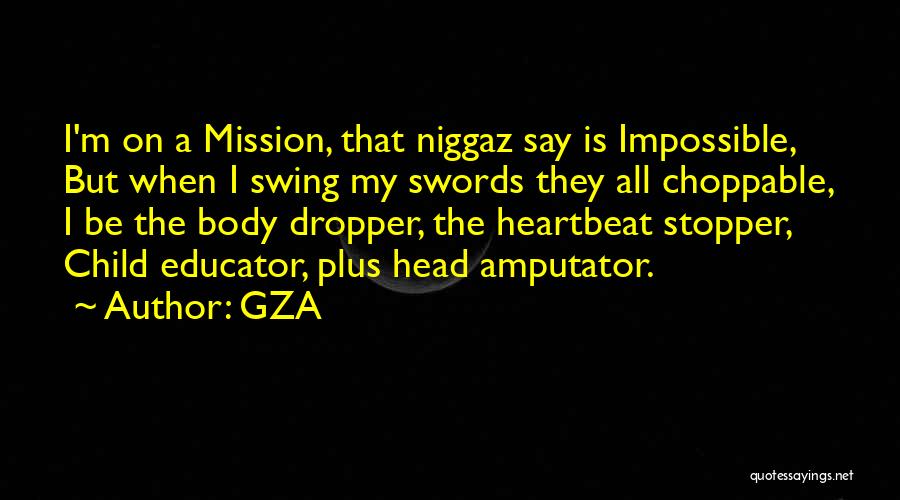 Mission Impossible 4 Quotes By GZA