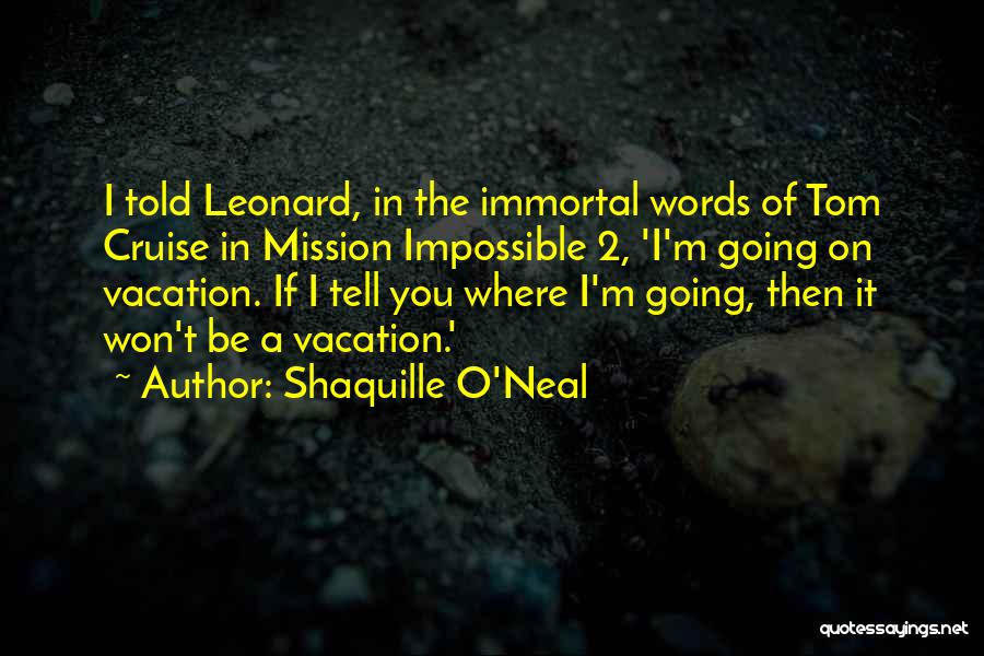 Mission Impossible 5 Quotes By Shaquille O'Neal