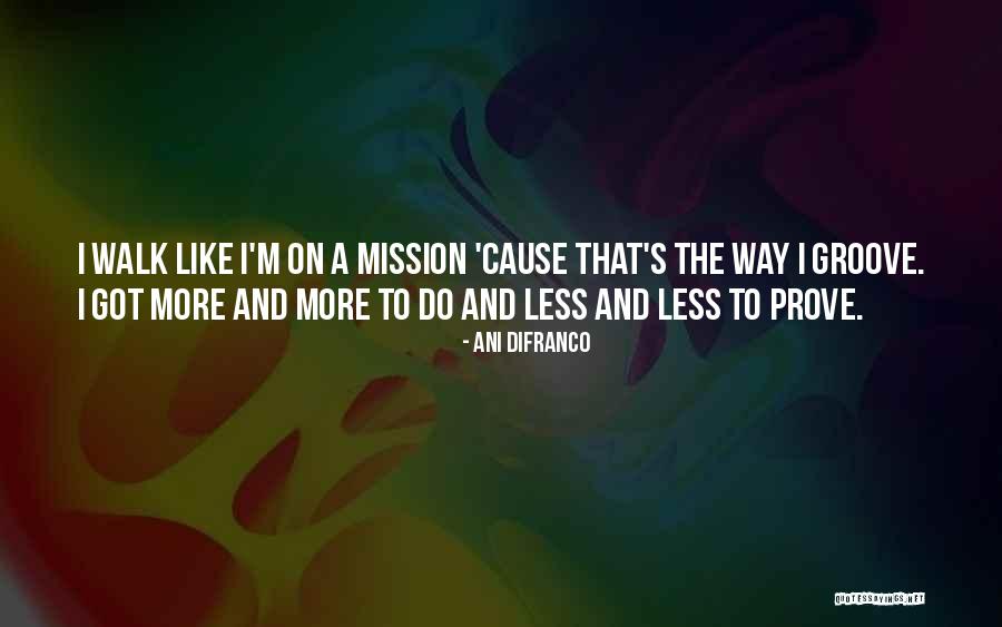 Mission Less Quotes By Ani DiFranco Mission Less Quotes By Ani DiFranco