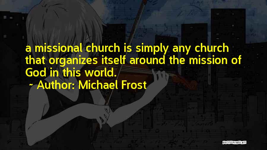 Mission Of The Church Quotes By Michael Frost