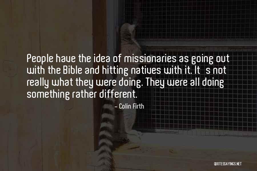 Missionaries Quotes By Colin Firth